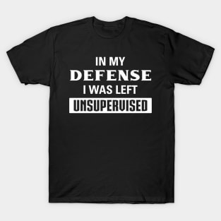 Funny Defense I Was Left Unsupervised Aesthetics T-Shirt